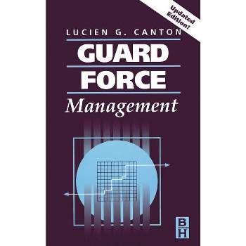 Guard Force Management, Updated Edition - by  Lucien Canton (Hardcover)