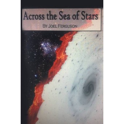 Across The Sea of Stars - by  Joel Ferguson (Paperback)