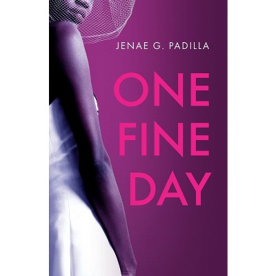 One Fine Day - by  Jenae G Padilla (Paperback)