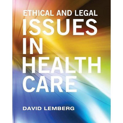 Ethical and Legal Issues in Healthcare - by  David Lemberg (Paperback)