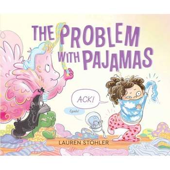The Problem with Pajamas - by  Lauren Stohler (Hardcover)