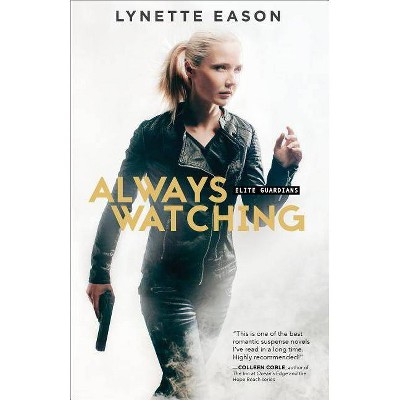 Always Watching - (Elite Guardians) by  Lynette Eason (Paperback)