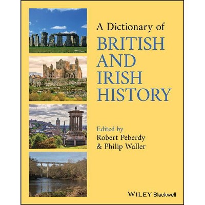 A Dictionary of British and Irish History - by  Robert Peberdy & Philip Waller (Paperback)