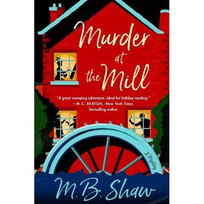 Murder at the Mill - (Iris Grey Mysteries, 1) by  M B Shaw (Hardcover)