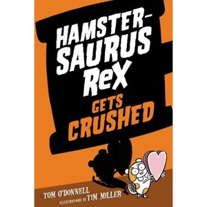 Hamstersaurus Rex Gets Crushed - by  Tom O'Donnell (Hardcover) - 1 of 1