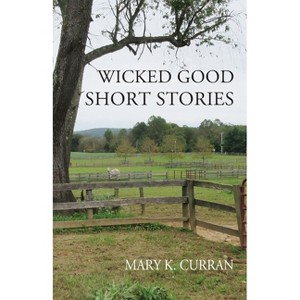 Wicked Good Short Stories - by  Mary K Curran (Paperback) - 1 of 1