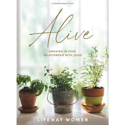 Alive - Bible Study Book - by  Lifeway Women (Paperback)