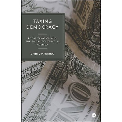 Taxing Democracy - by  Carrie Manning (Hardcover)