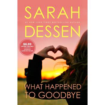 What Happened to Goodbye - by  Sarah Dessen (Paperback)