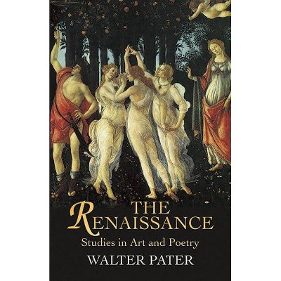 The Renaissance - (Dover Books on Art, Art History) by  Walter Pater (Paperback)