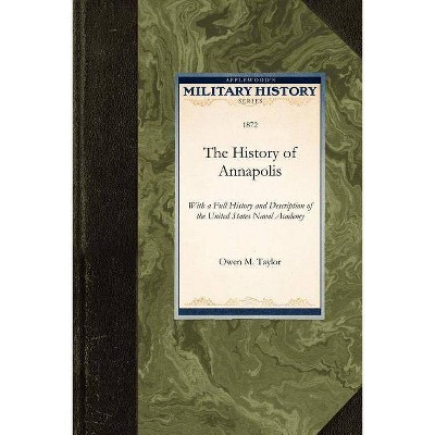 History of Annapolis - (Military History (Applewood)) by  Owen M Taylor (Paperback)