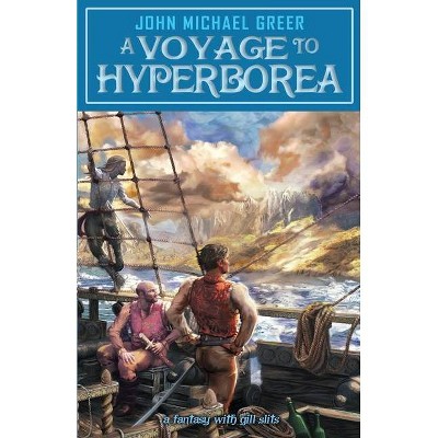 A Voyage to Hyperborea - by  John Michael Greer (Paperback)