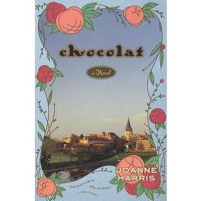 Chocolat - (Vianne Rocher Novel) by  Joanne Harris (Paperback)