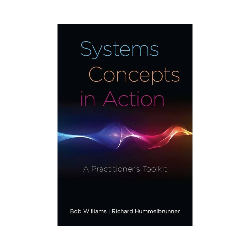Systems Concepts in Action - by  Bob Williams & Richard Hummelbrunner (Paperback), 1 of 2