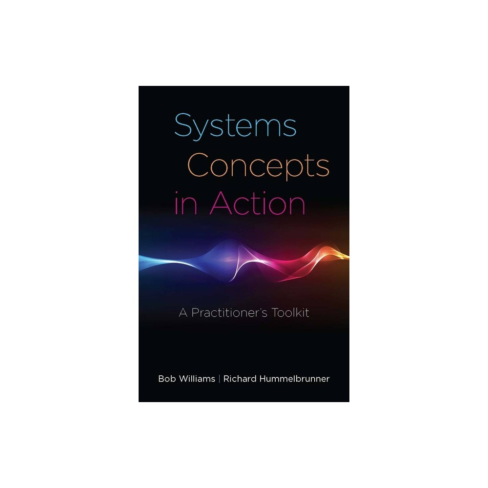 Systems Concepts in Action - by Bob Williams & Richard Hummelbrunner (Paperback)