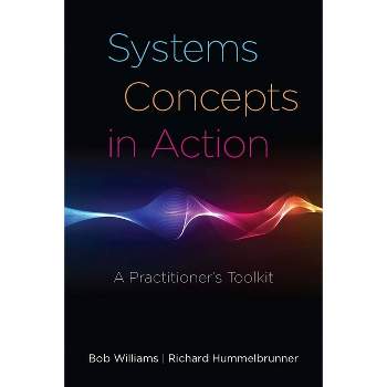 Systems Concepts in Action - by  Bob Williams & Richard Hummelbrunner (Paperback)