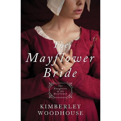  Mayflower Bride - (Daughters of the Mayflower) by  Kimberley Woodhouse (Paperback) 