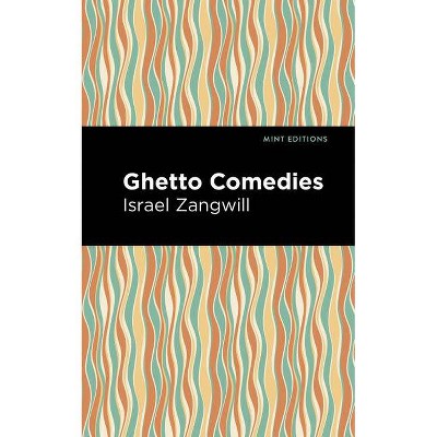 Ghetto Comedies - (Mint Editions) by  Israel Zangwill (Paperback)