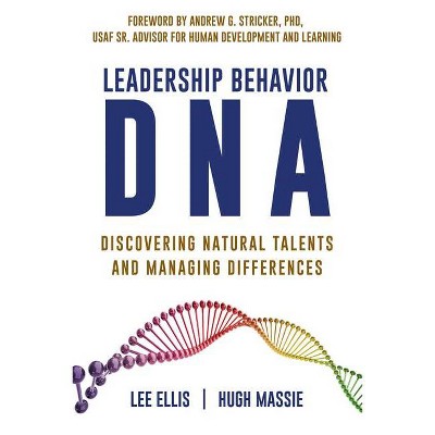 Leadership Behavior DNA - by  Lee Ellis & Hugh Massie (Paperback)