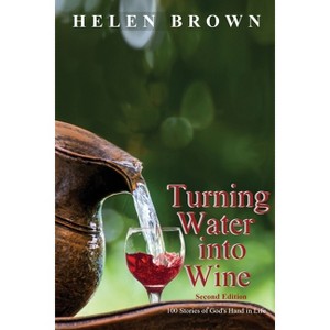 Turning Water into Wine - 2nd Edition by  Helen Brown (Paperback) - 1 of 1