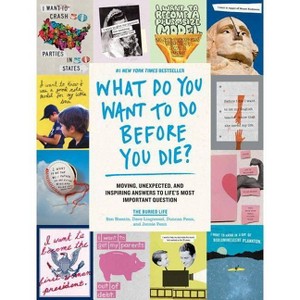 What Do You Want to Do Before You Die? - by  The Buried Life & Dave Lingwood & Ben Nemtin & Duncan Penn & Jonnie Penn (Paperback) - 1 of 1