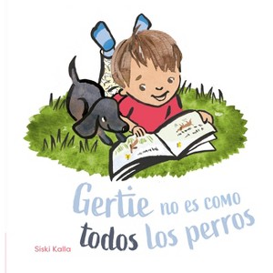 Gertie No Es Como Todos Los Perros - by  Siski Kalla (Hardcover) - 1 of 1