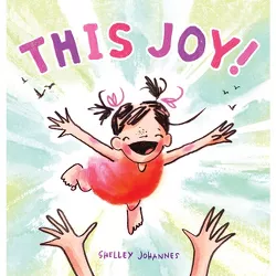 This Joy! - by  Shelley Johannes (Hardcover)