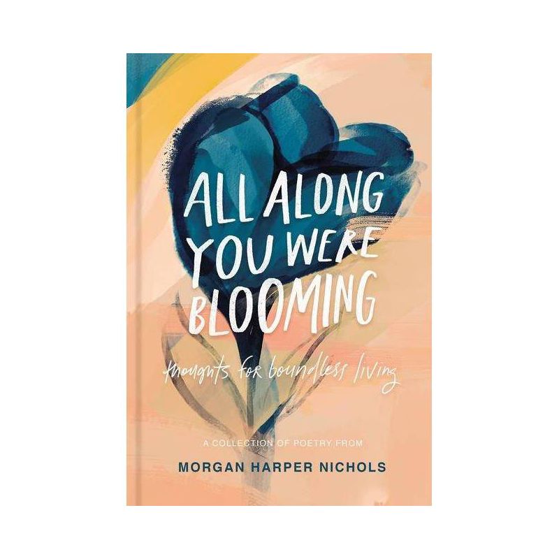 All Along You Were Blooming - by  Morgan Harper Nichols (Hardcover), 1 of 5