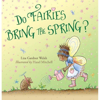 Do Fairies Bring the Spring? - by  Liza Gardner Walsh (Hardcover)