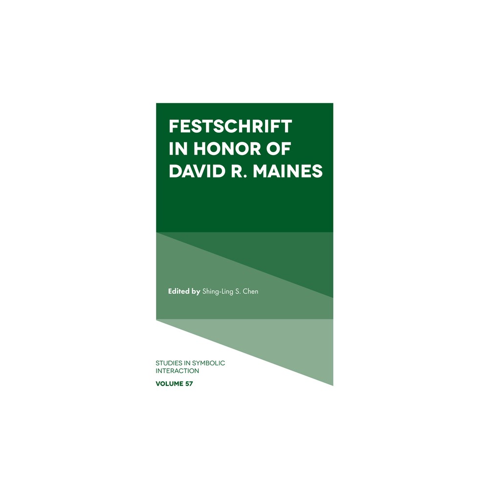 Festschrift in Honor of David R. Maines - (Studies in Symbolic Interaction) by Shing-Ling S Chen (Hardcover)