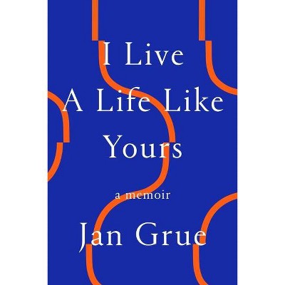 I Live a Life Like Yours - by  Jan Grue (Paperback)