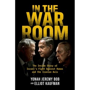 In the War Room - by  Yonah Jeremy Bob & Elliot Kaufman (Hardcover) - 1 of 1