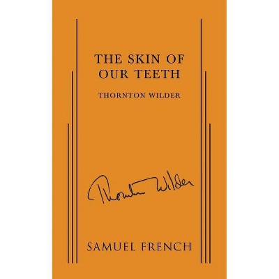 The Skin of Our Teeth - by  Thornton Wilder (Paperback)