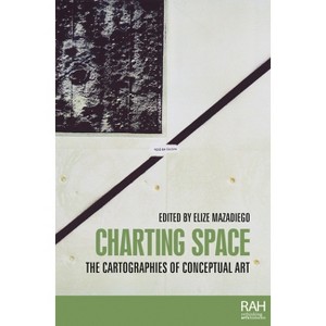 Charting Space - (Rethinking Art's Histories) by  Elize Mazadiego (Paperback) - 1 of 1