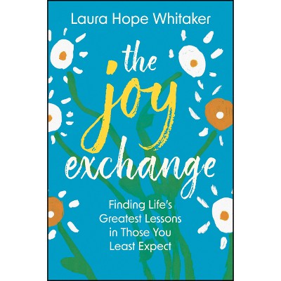 The Joy Exchange - by  Laura Hope Whitaker (Hardcover)