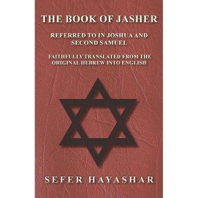 The Book of Jasher - Referred to in Joshua and Second Samuel - Faithfully Translated from the Original Hebrew into English - by  Sefer Hayashar