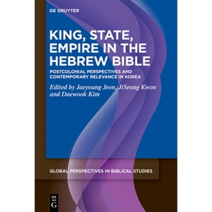 King, State, Empire in the Hebrew Bible - (Global Perspectives in Biblical Studies) by  Jaeyoung Jeon & Jiseong Kwon & Daewook Kim (Hardcover) - 1 of 1