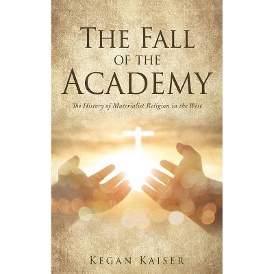 The Fall of the Academy - by  Kegan Kaiser (Paperback)