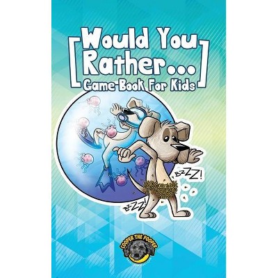 Would You Rather Game Book for Kids - by  Cooper The Pooper (Hardcover)