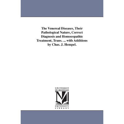 The Venereal Diseases, Their Pathological Nature, Correct Diagnosis and Homoeopathic Treatment, Trans. ... with Additions by Chas. J. Hempel.