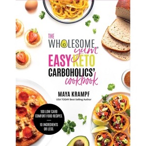 The Wholesome Yum Easy Keto Carboholics' Cookbook - by  Maya Krampf (Hardcover) - 1 of 1