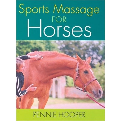 Sports Massage for Horses - by  Pennie Hooper (Hardcover)