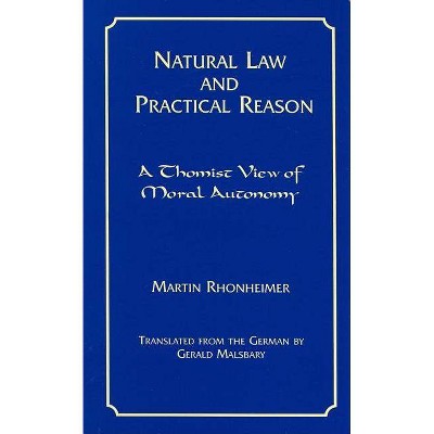 Natural Law and Practical Reason - (Moral Philosophy and Moral Theology) by  Martin Rhonheimer (Hardcover)