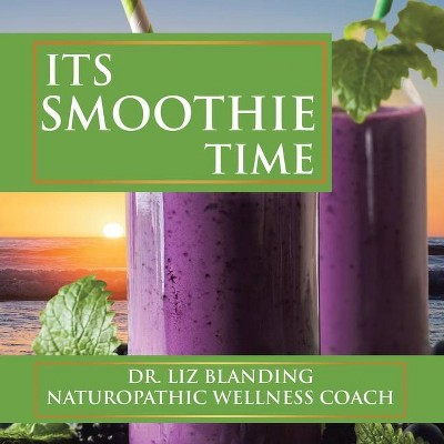 Its Smoothie Time - by  Liz Blanding (Paperback)