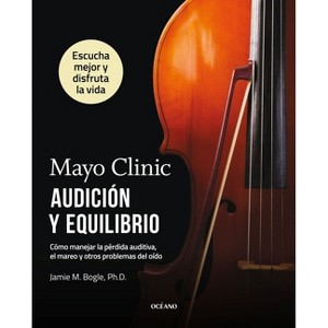 Mayo Clinic. Audición Y Equilibrio / Mayo Clinic. Hearing and Balance - by  Jamie M Bogle (Paperback) - 1 of 1