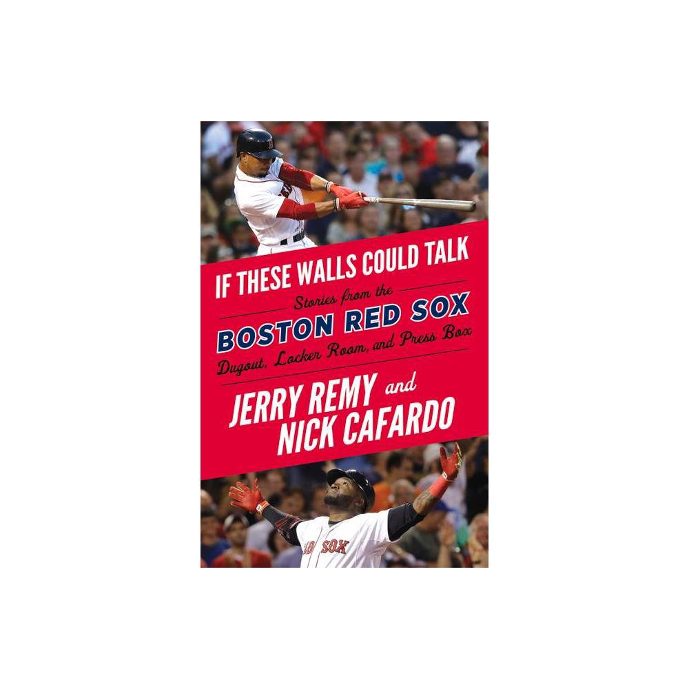 ISBN 9781629375458 product image for If These Walls Could Talk: Boston Red Sox - by Jerry Remy & Nick Cafardo (Paperb | upcitemdb.com