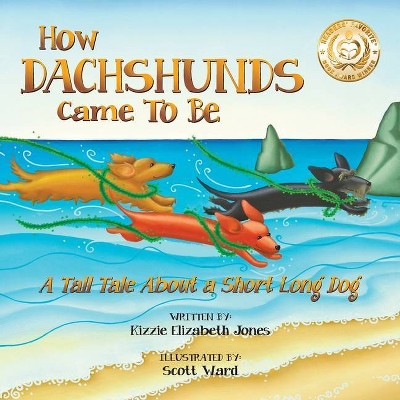 How Dachshunds Came to Be (Soft Cover) - (Tall Tales) by  Kizzie Elizabeth Jones (Paperback)