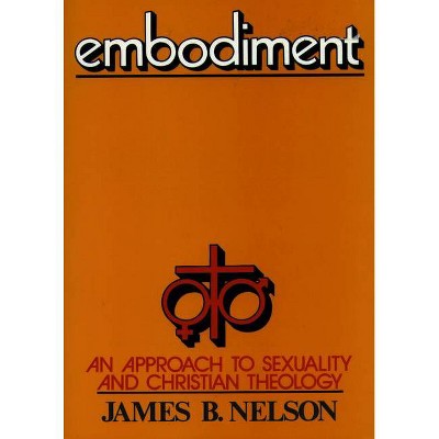 Embodiment Paper Edition - by  James B Nelson & J B Nelson (Paperback)