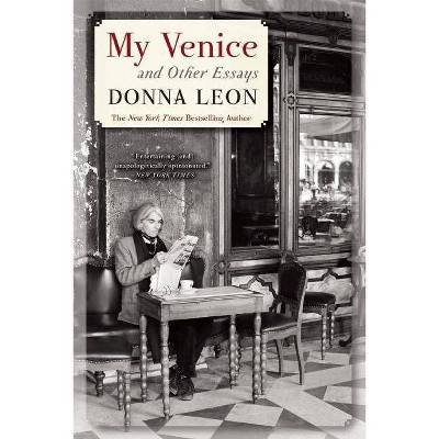 My Venice and Other Essays - by  Donna Leon (Paperback)