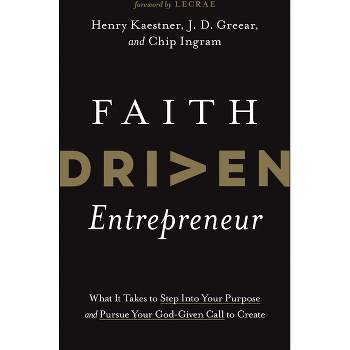Faith Driven Entrepreneur - by  Henry Kaestner & J D Greear & Chip Ingram (Hardcover)